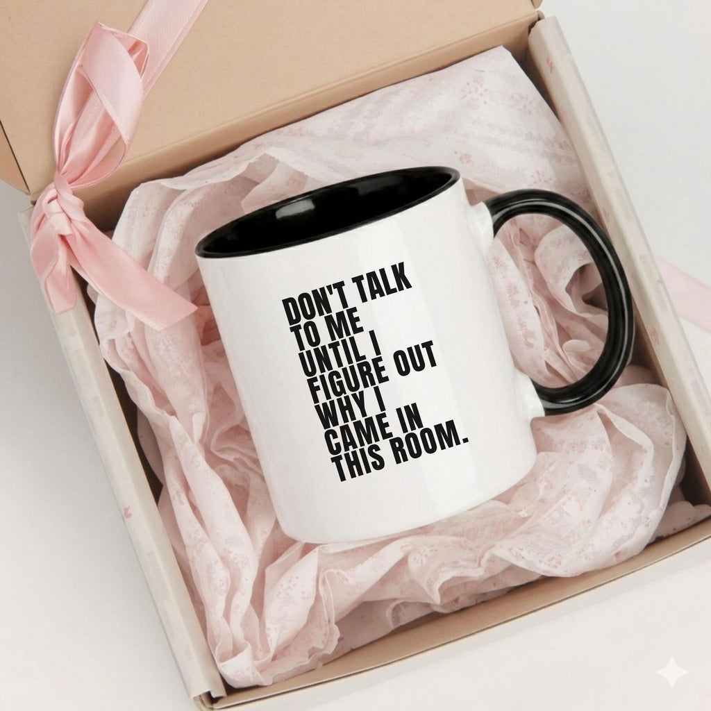 Perimenopause Mug – Don’t Talk to Me Until I Figure Out Why I Came In This Room