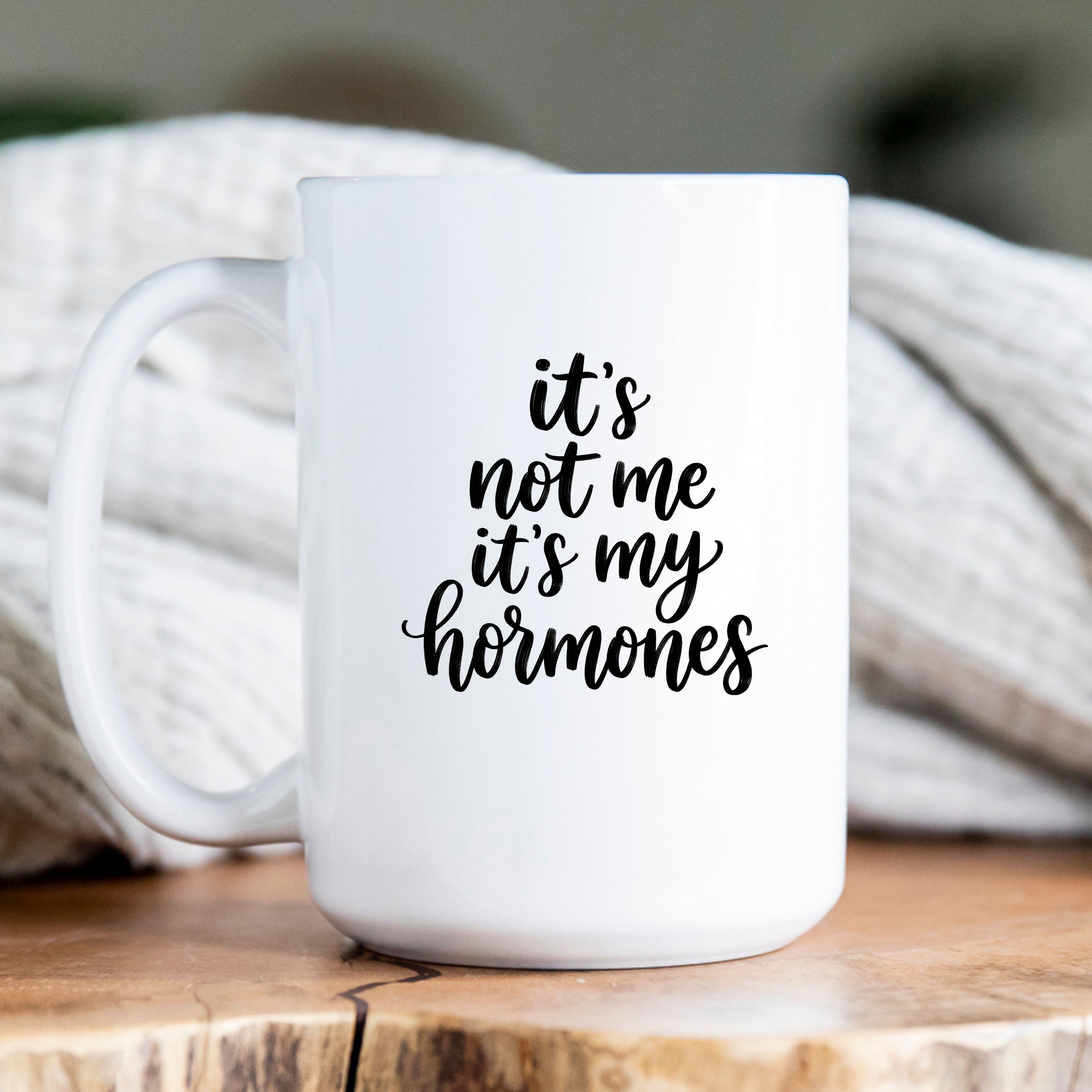 It's Not Me It's My Hormones Coffee Mug | Funny Hormone Humor Gift