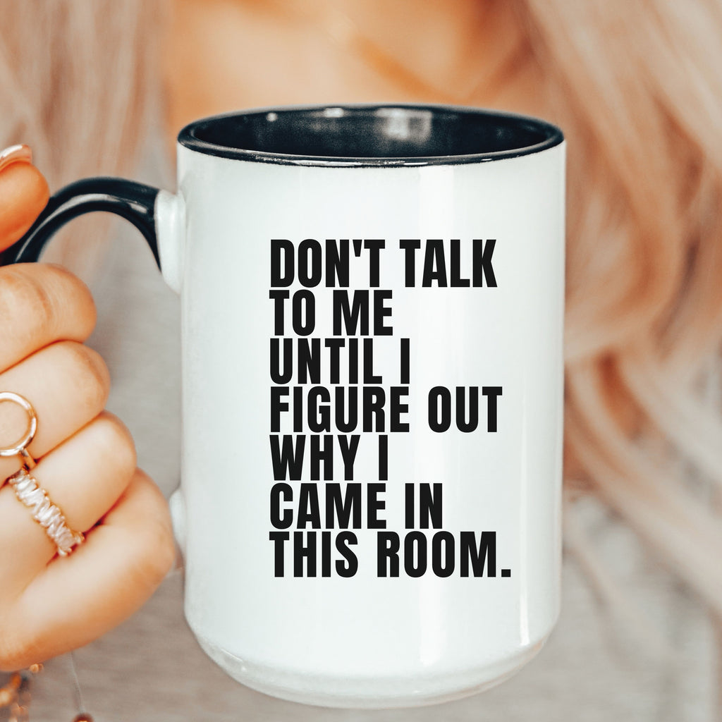Perimenopause Mug – Don’t Talk to Me Until I Figure Out Why I Came In This Room