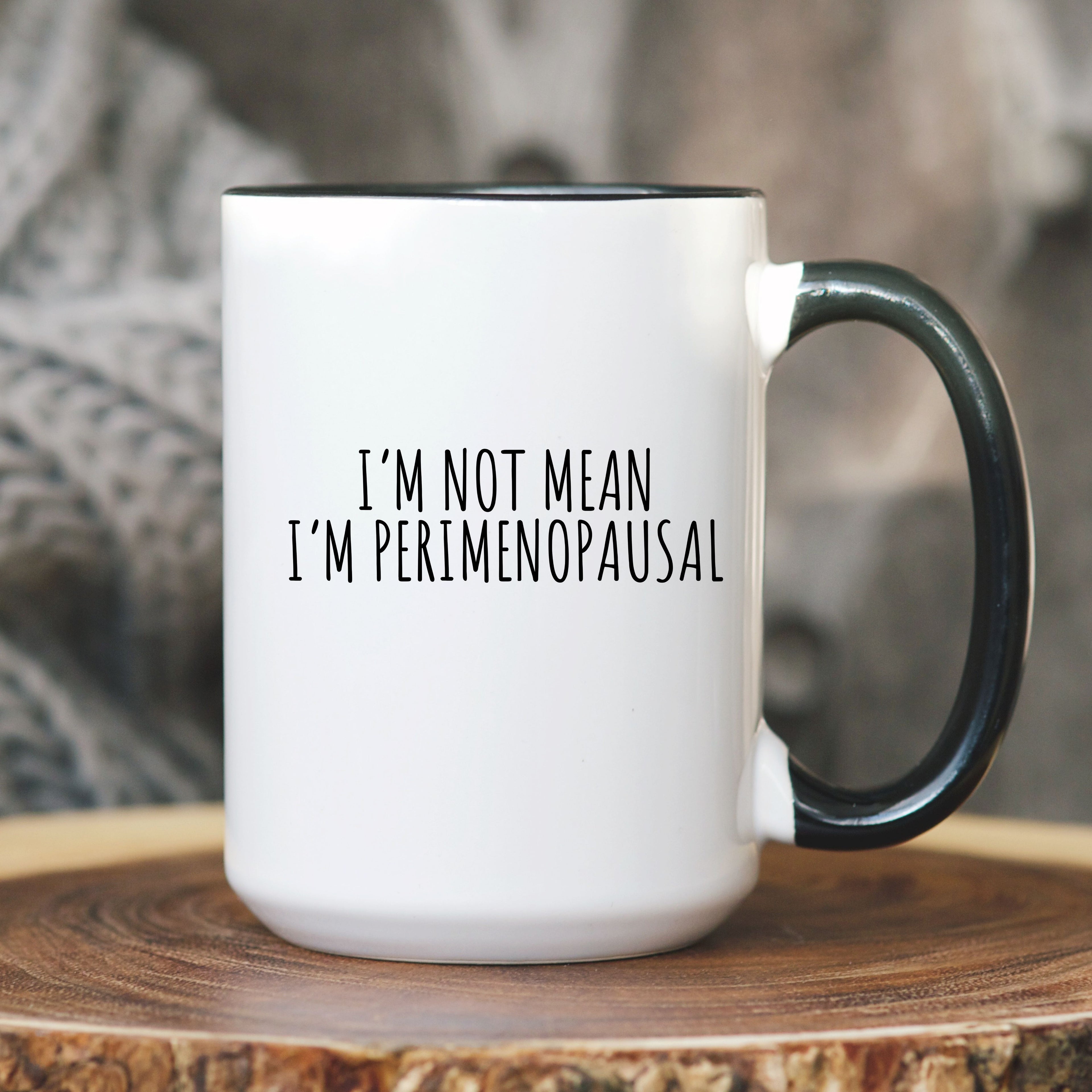 I'm Not Mean I'm Perimenopausal Mug | Perimenopause Gift for Women