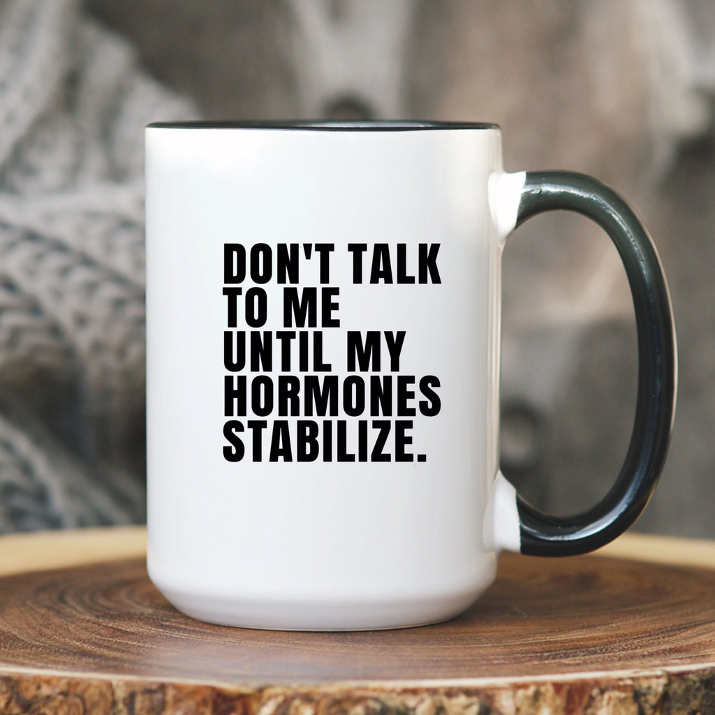 Perimenopause Mug – Don’t Talk to Me Until My Hormones Stabilize